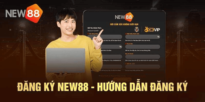 Đăng ký New88 nhanh chóng, thuận tiện nhất